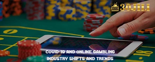 COVID-19 and Online Gambling: Industry Shifts and Trends